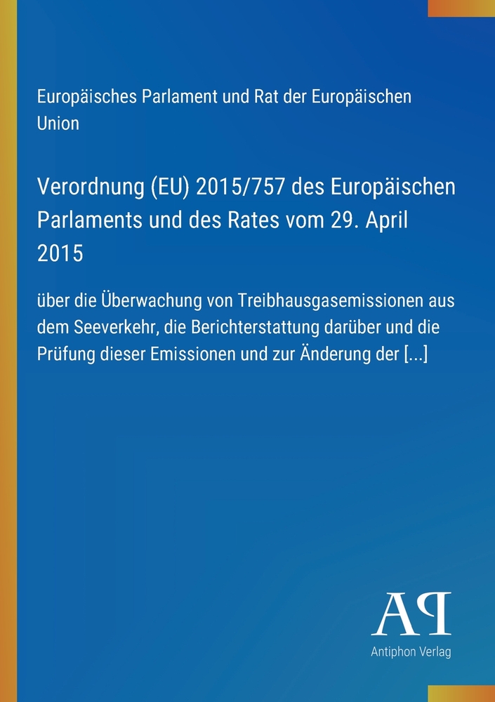 Verordnung (EU) 2015/757 des Europäischen Parlaments und des Rates vom 29. April 2015: über die Überwachung von Treibhausgasemissionen aus dem Seeverk cover