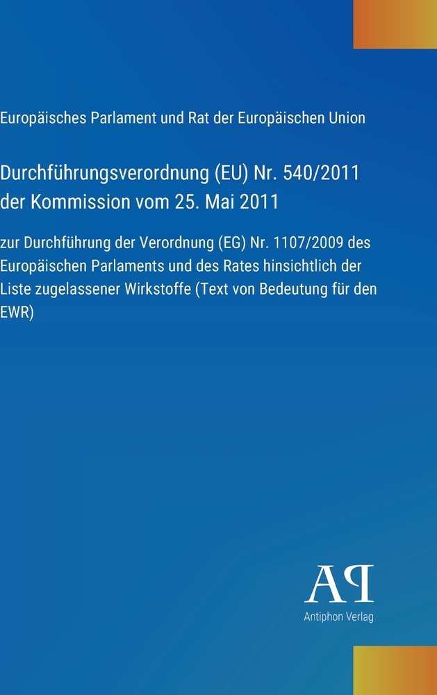 Durchführungsverordnung (EU) Nr. 540/2011 der Kommission vom 25. Mai 2011: zur Durchführung der Verordnung (EG) Nr. 1107/2009 des Europäischen Parlame cover
