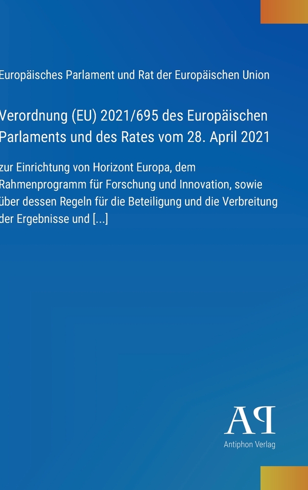 Verordnung (EU) 2021/695 des Europäischen Parlaments und des Rates vom 28. April 2021: zur Einrichtung von Horizont Europa, dem Rahmenprogramm für For cover