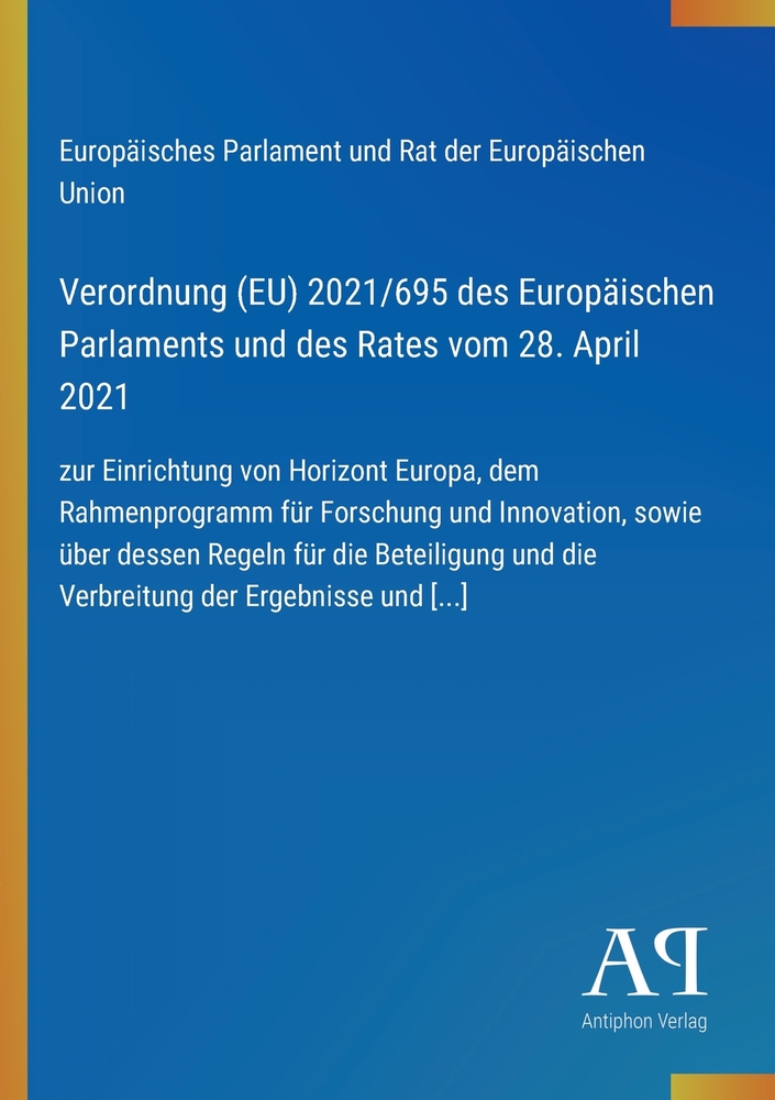 Verordnung (EU) 2021/695 des Europäischen Parlaments und des Rates vom 28. April 2021: zur Einrichtung von Horizont Europa, dem Rahmenprogramm für For cover