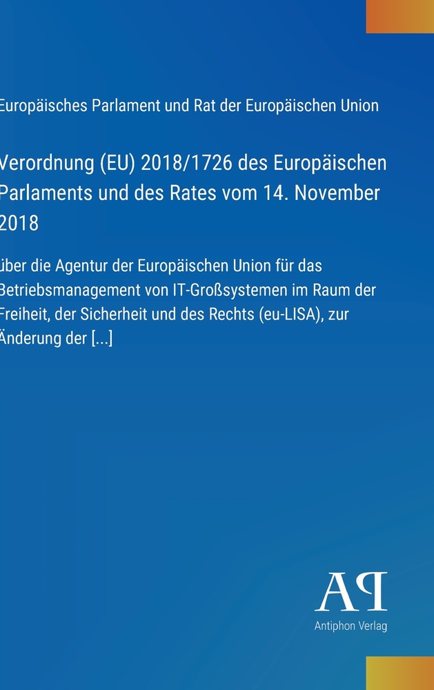 Verordnung (EU) 2018/1726 des Europäischen Parlaments und des Rates vom 14. November 2018: über die Agentur der Europäischen Union für das Betriebsman cover