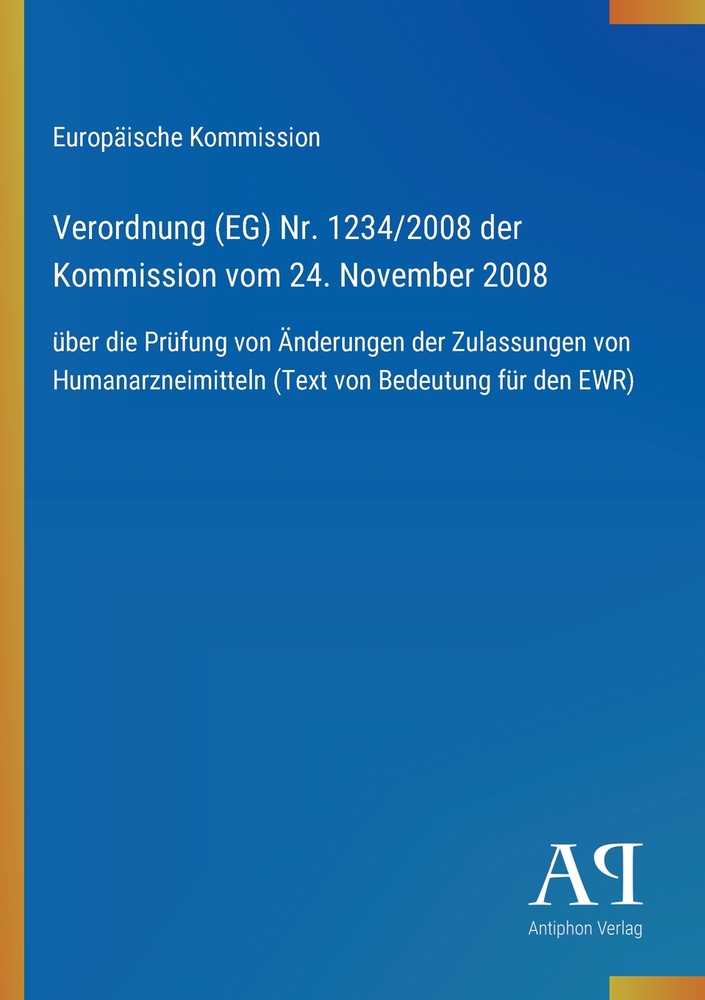 Verordnung (EG) Nr. 1234/2008 der Kommission vom 24. November 2008: über die Prüfung von Änderungen der Zulassungen von Humanarzneimitteln (Text von B cover