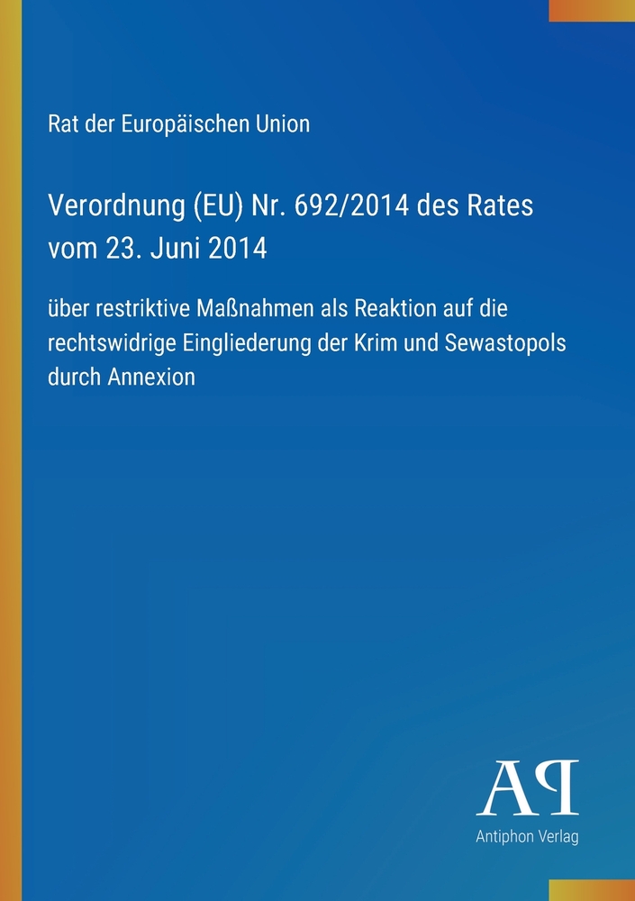 Verordnung (EU) Nr. 692/2014 des Rates vom 23. Juni 2014: über restriktive Maßnahmen als Reaktion auf die rechtswidrige Eingliederung der Krim und Sew cover