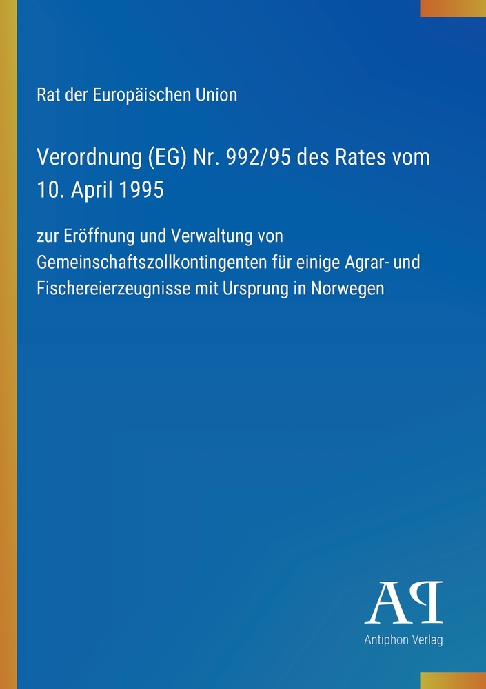 Verordnung (EG) Nr. 992/95 des Rates vom 10. April 1995: zur Eröffnung und Verwaltung von Gemeinschaftszollkontingenten für einige Agrar- und Fischere cover