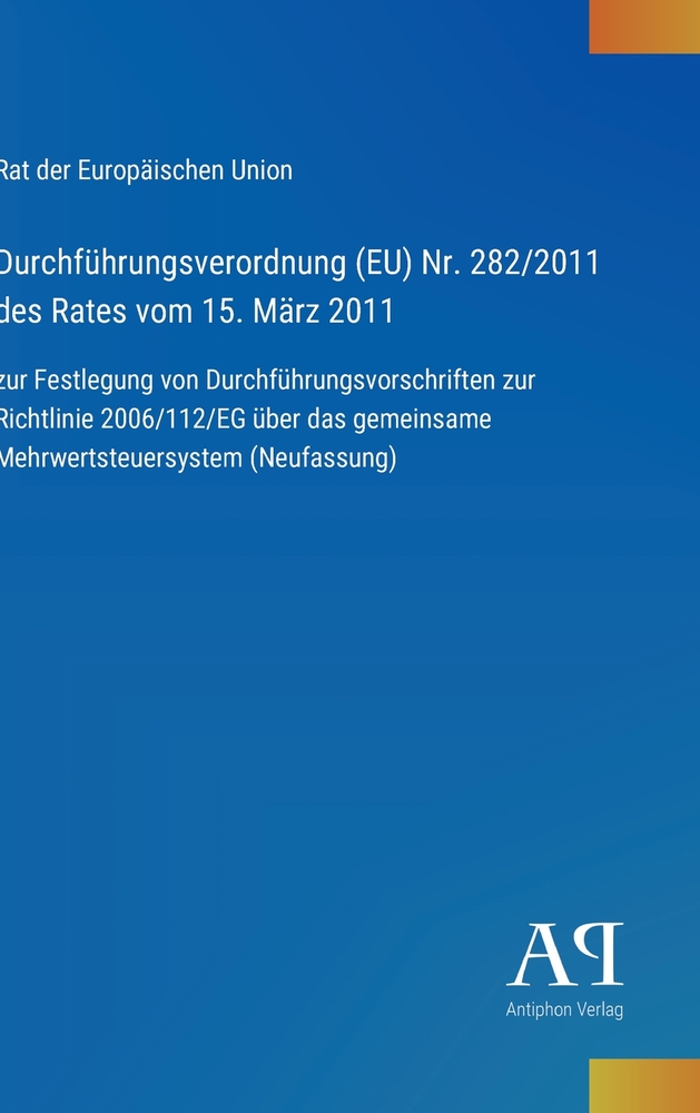 Durchführungsverordnung (EU) Nr. 282/2011 des Rates vom 15. März 2011: zur Festlegung von Durchführungsvorschriften zur Richtlinie 2006/112/EG über da cover