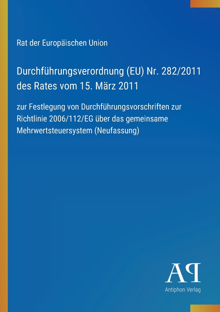 Durchführungsverordnung (EU) Nr. 282/2011 des Rates vom 15. März 2011: zur Festlegung von Durchführungsvorschriften zur Richtlinie 2006/112/EG über da cover
