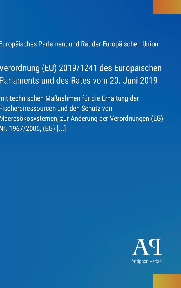 Verordnung (EU) 2019/1241 des Europäischen Parlaments und des Rates vom 20. Juni 2019: mit technischen Maßnahmen für die Erhaltung der Fischereiressou cover