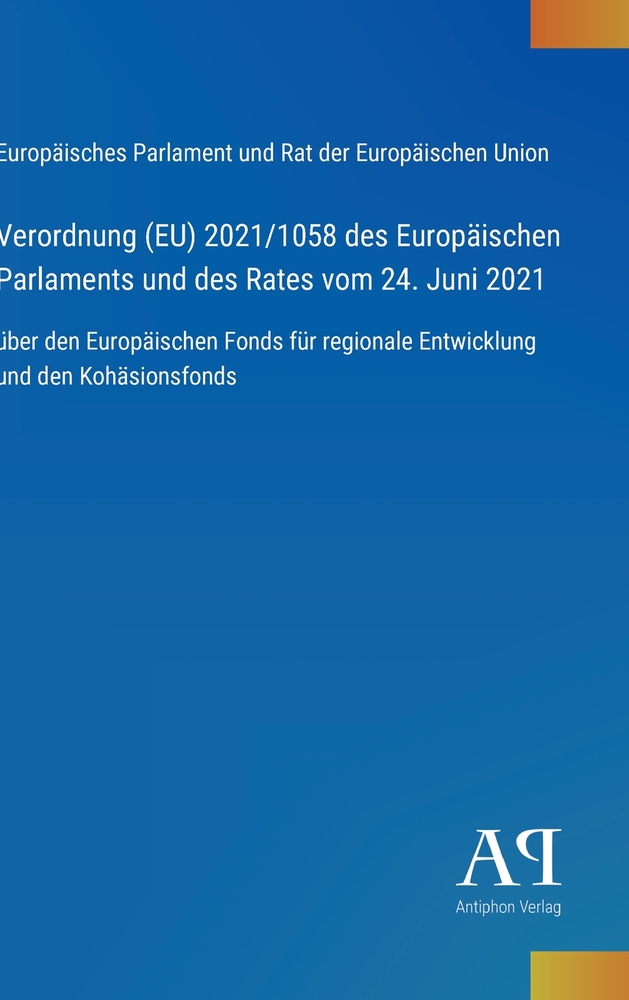 Verordnung (EU) 2021/1058 des Europäischen Parlaments und des Rates vom 24. Juni 2021: über den Europäischen Fonds für regionale Entwicklung und den K cover