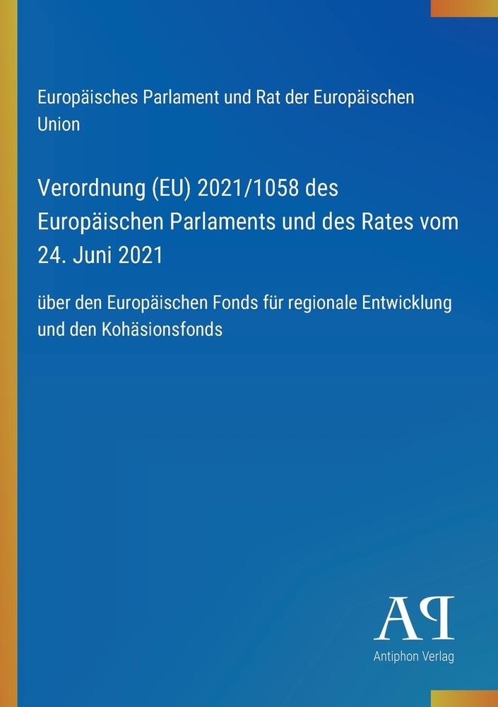 Verordnung (EU) 2021/1058 des Europäischen Parlaments und des Rates vom 24. Juni 2021: über den Europäischen Fonds für regionale Entwicklung und den K cover