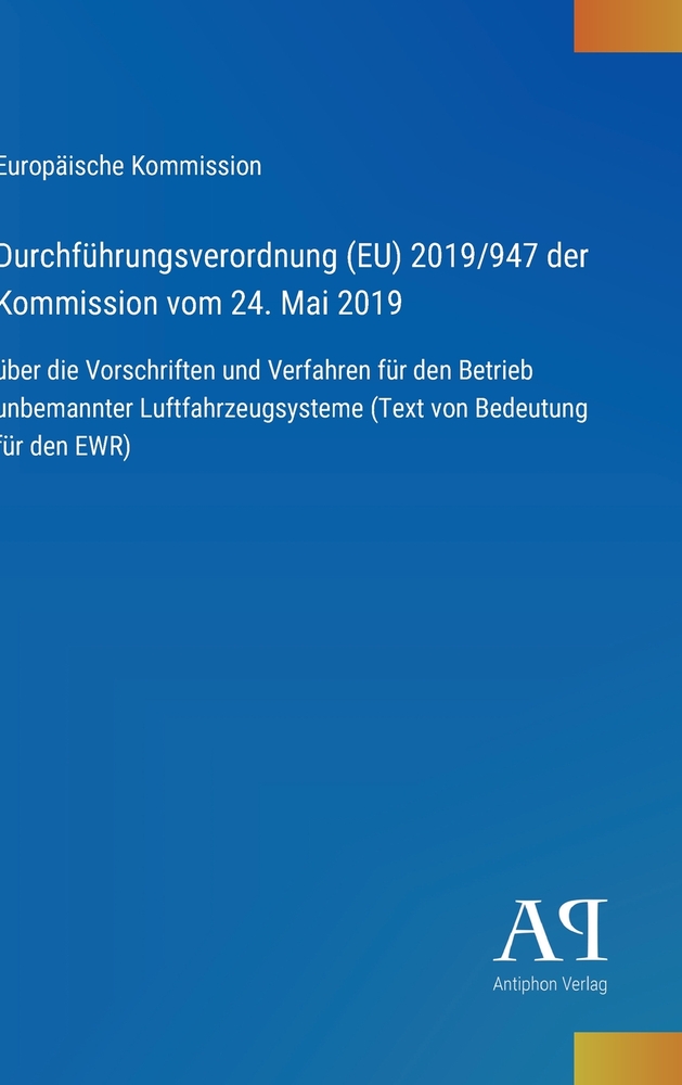 Durchführungsverordnung (EU) 2019/947 der Kommission vom 24. Mai 2019: über die Vorschriften und Verfahren für den Betrieb unbemannter Luftfahrzeugsys cover