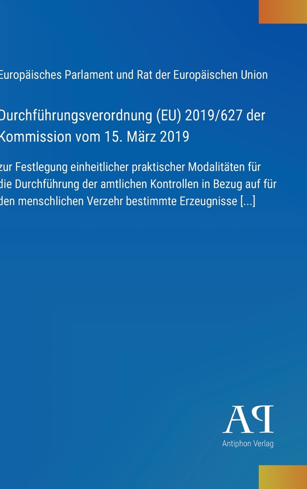 Durchführungsverordnung (EU) 2019/627 der Kommission vom 15. März 2019: zur Festlegung einheitlicher praktischer Modalitäten für die Durchführung der cover