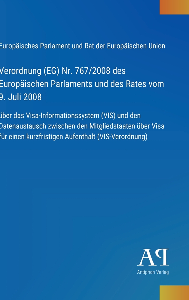 Verordnung (EG) Nr. 767/2008 des Europäischen Parlaments und des Rates vom 9. Juli 2008: über das Visa-Informationssystem (VIS) und den Datenaustausch cover