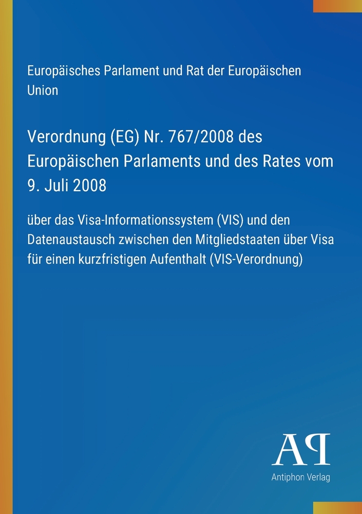 Verordnung (EG) Nr. 767/2008 des Europäischen Parlaments und des Rates vom 9. Juli 2008: über das Visa-Informationssystem (VIS) und den Datenaustausch cover