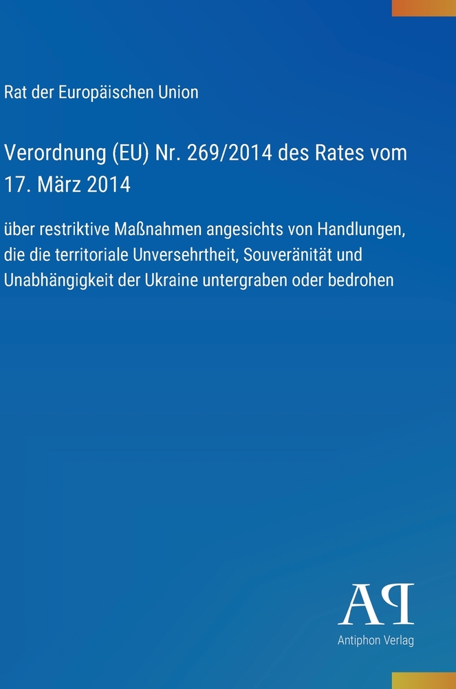 Verordnung (EU) Nr. 269/2014 des Rates vom 17. März 2014: über restriktive Maßnahmen angesichts von Handlungen, die die territoriale Unversehrtheit, S cover