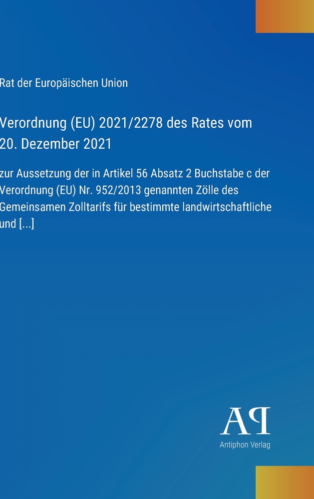 Verordnung (EU) 2021/2278 des Rates vom 20. Dezember 2021: zur Aussetzung der in Artikel 56 Absatz 2 Buchstabe c der Verordnung (EU) Nr. 952/2013 gena cover