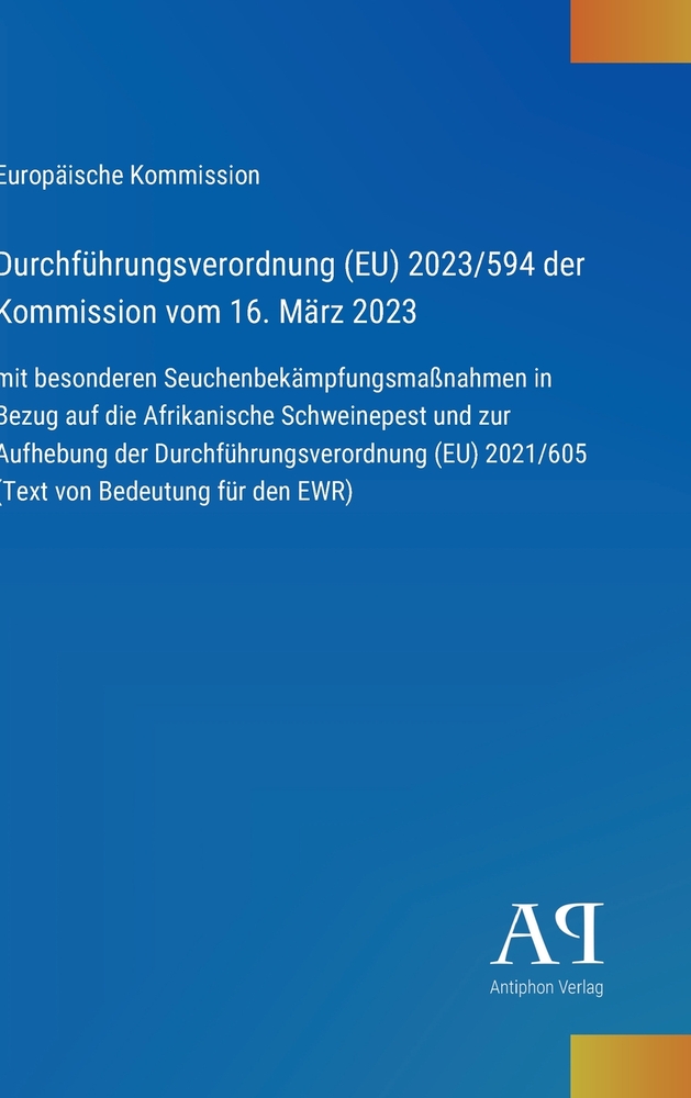 Durchführungsverordnung (EU) 2023/594 der Kommission vom 16. März 2023: mit besonderen Seuchenbekämpfungsmaßnahmen in Bezug auf die Afrikanische Schwe cover