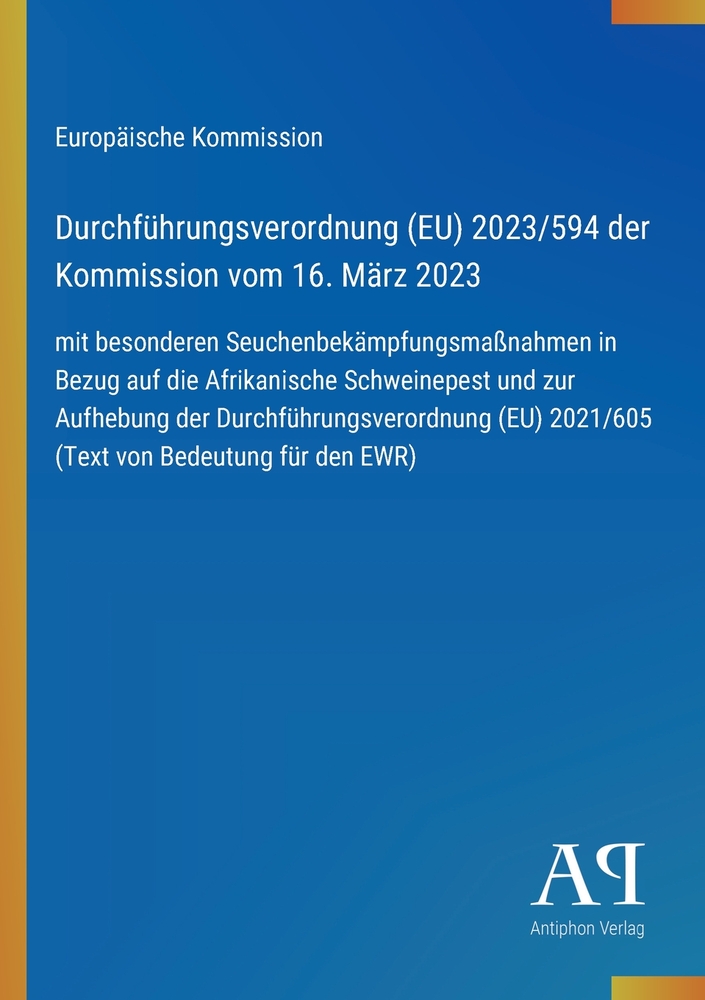 Durchführungsverordnung (EU) 2023/594 der Kommission vom 16. März 2023: mit besonderen Seuchenbekämpfungsmaßnahmen in Bezug auf die Afrikanische Schwe cover