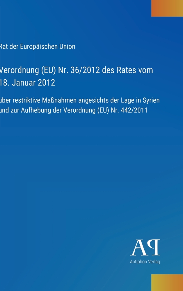 Verordnung (EU) Nr. 36/2012 des Rates vom 18. Januar 2012: über restriktive Maßnahmen angesichts der Lage in Syrien und zur Aufhebung der Verordnung ( cover