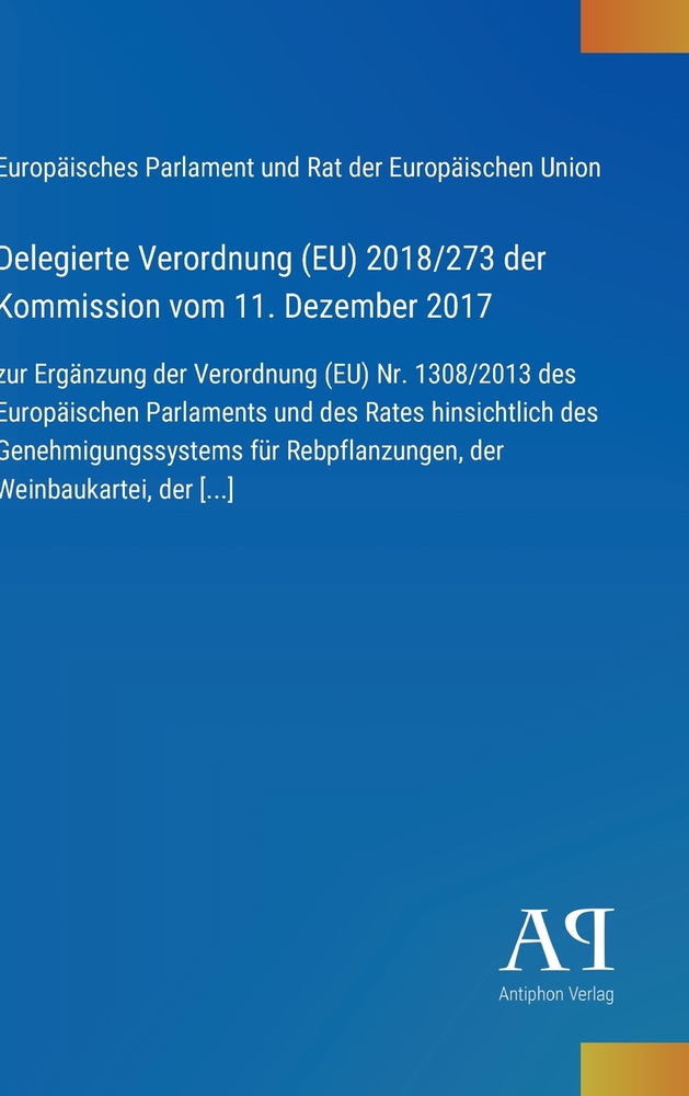 Delegierte Verordnung (EU) 2018/273 der Kommission vom 11. Dezember 2017: zur Ergänzung der Verordnung (EU) Nr. 1308/2013 des Europäischen Parlaments cover