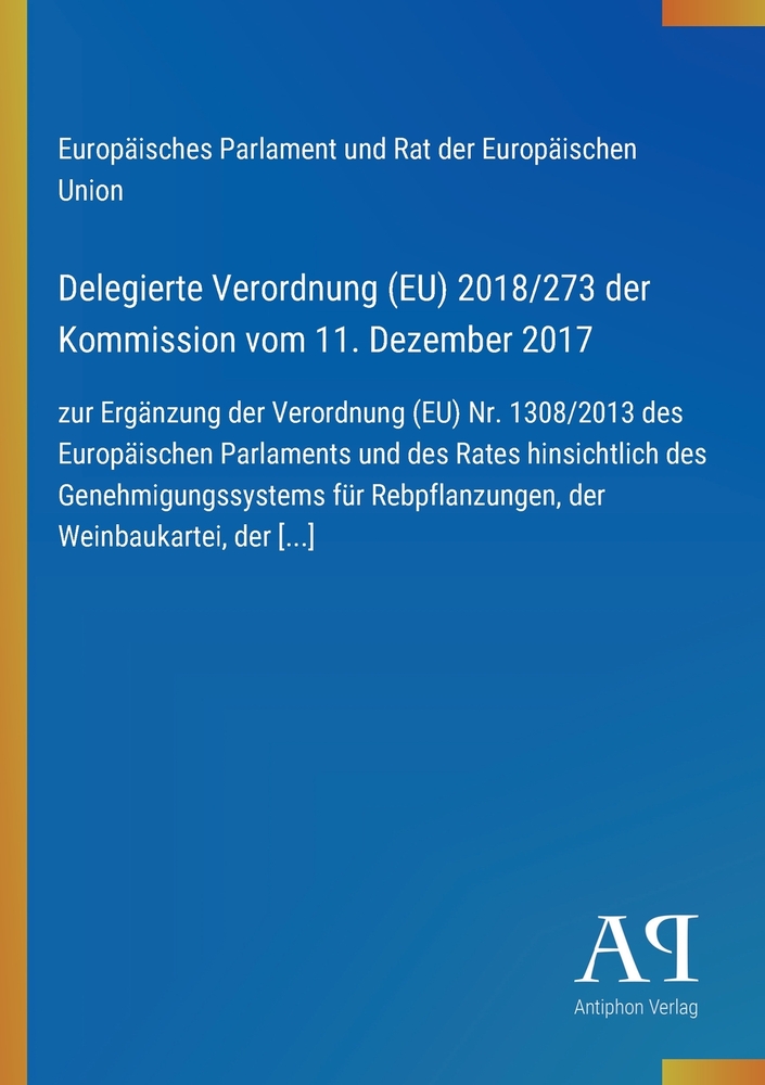 Delegierte Verordnung (EU) 2018/273 der Kommission vom 11. Dezember 2017: zur Ergänzung der Verordnung (EU) Nr. 1308/2013 des Europäischen Parlaments cover