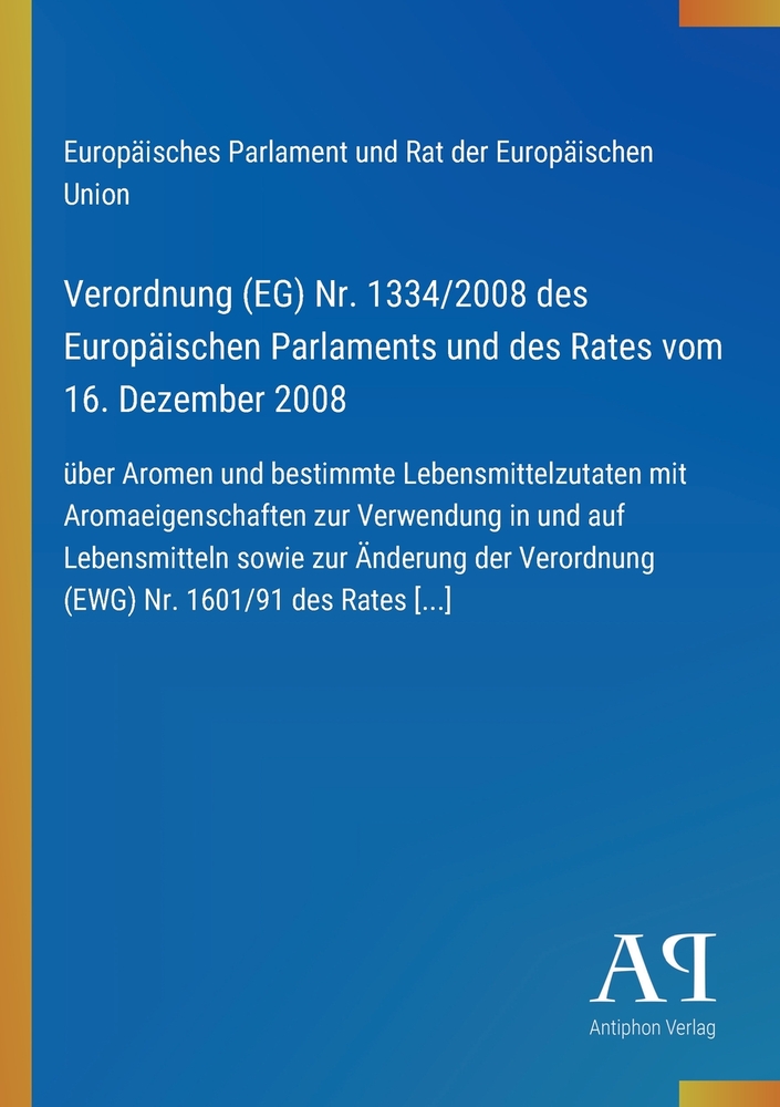 Verordnung (EG) Nr. 1334/2008 des Europäischen Parlaments und des Rates vom 16. Dezember 2008: über Aromen und bestimmte Lebensmittelzutaten mit Aroma cover