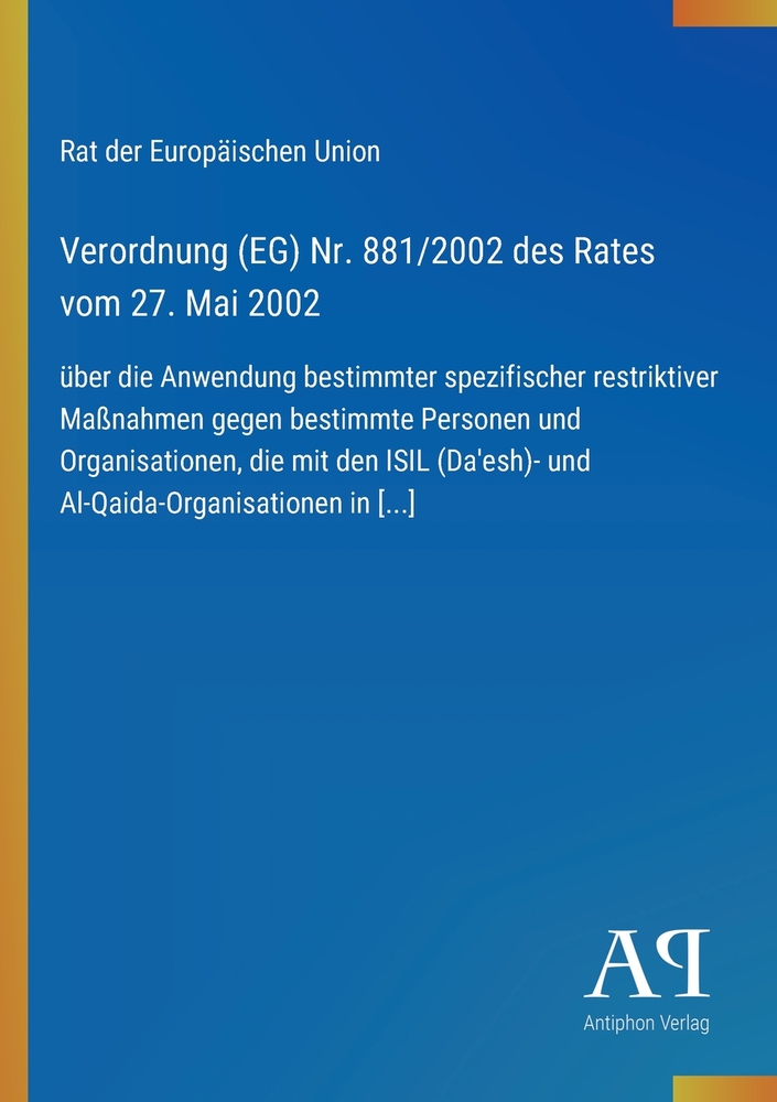 Verordnung (EG) Nr. 881/2002 des Rates vom 27. Mai 2002: über die Anwendung bestimmter spezifischer restriktiver Maßnahmen gegen bestimmte Personen un cover