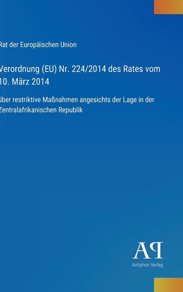 Verordnung (EU) Nr. 224/2014 des Rates vom 10. März 2014: über restriktive Maßnahmen angesichts der Lage in der Zentralafrikanischen Republik cover