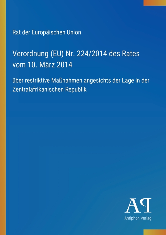 Verordnung (EU) Nr. 224/2014 des Rates vom 10. März 2014: über restriktive Maßnahmen angesichts der Lage in der Zentralafrikanischen Republik cover