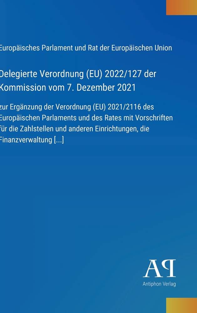 Delegierte Verordnung (EU) 2022/127 der Kommission vom 7. Dezember 2021: zur Ergänzung der Verordnung (EU) 2021/2116 des Europäischen Parlaments und d cover