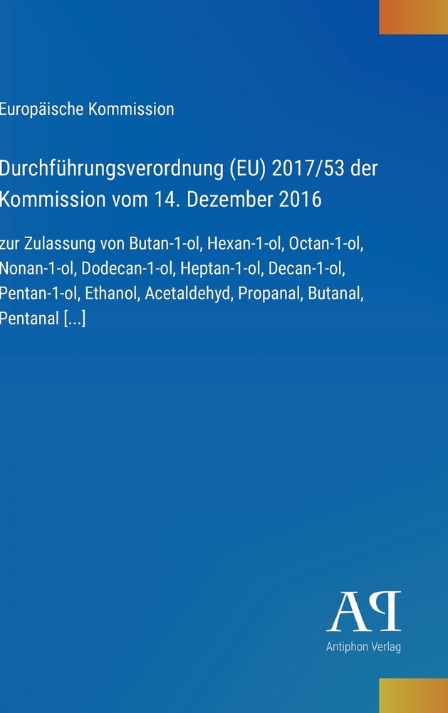 Durchführungsverordnung (EU) 2017/53 der Kommission vom 14. Dezember 2016: zur Zulassung von Butan-1-ol, Hexan-1-ol, Octan-1-ol, Nonan-1-ol, Dodecan-1 cover