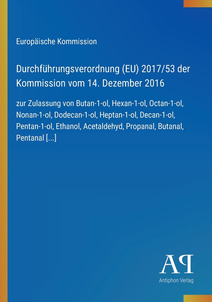 Durchführungsverordnung (EU) 2017/53 der Kommission vom 14. Dezember 2016: zur Zulassung von Butan-1-ol, Hexan-1-ol, Octan-1-ol, Nonan-1-ol, Dodecan-1 cover