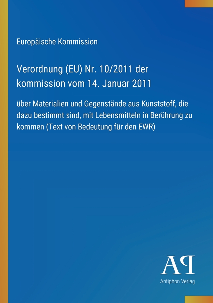 Verordnung (EU) Nr. 10/2011 der kommission vom 14. Januar 2011: über Materialien und Gegenstände aus Kunststoff, die dazu bestimmt sind, mit Lebensmit cover