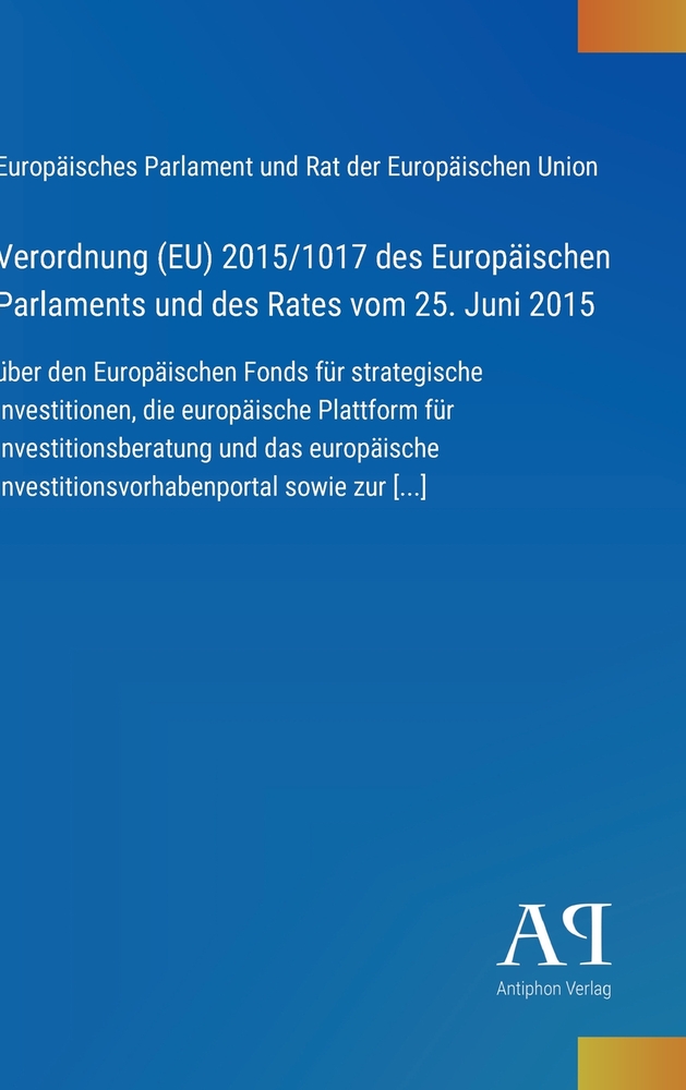 Verordnung (EU) 2015/1017 des Europäischen Parlaments und des Rates vom 25. Juni 2015: über den Europäischen Fonds für strategische Investitionen, die cover