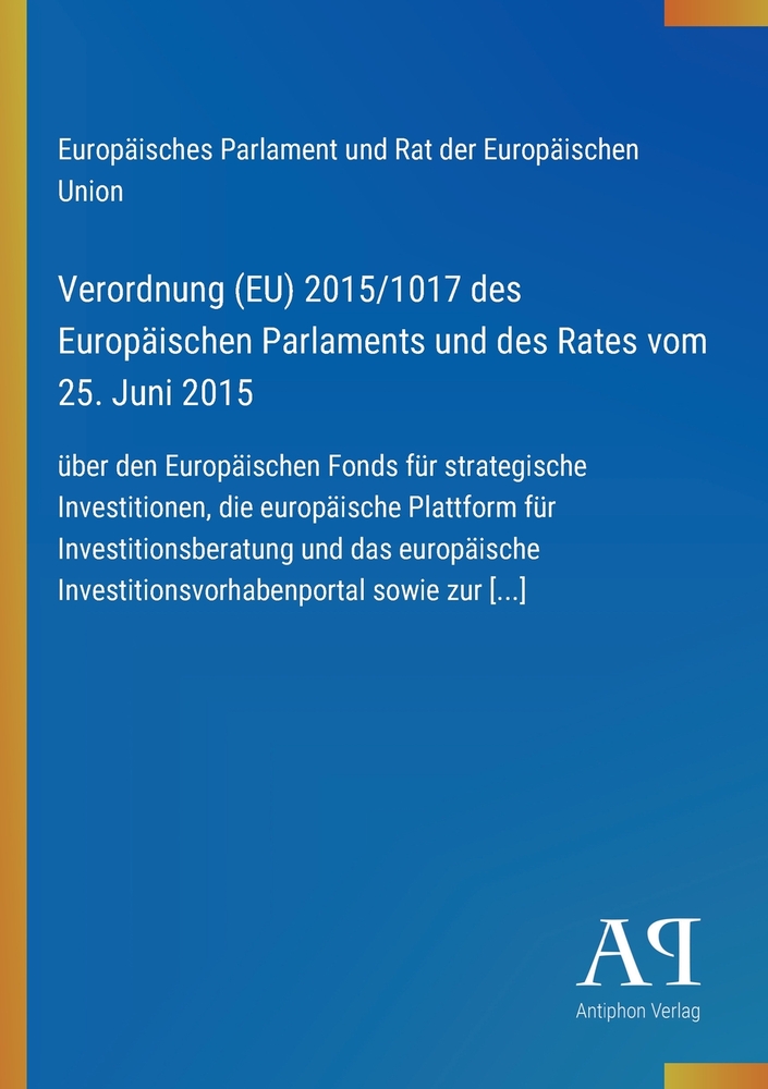 Verordnung (EU) 2015/1017 des Europäischen Parlaments und des Rates vom 25. Juni 2015: über den Europäischen Fonds für strategische Investitionen, die cover