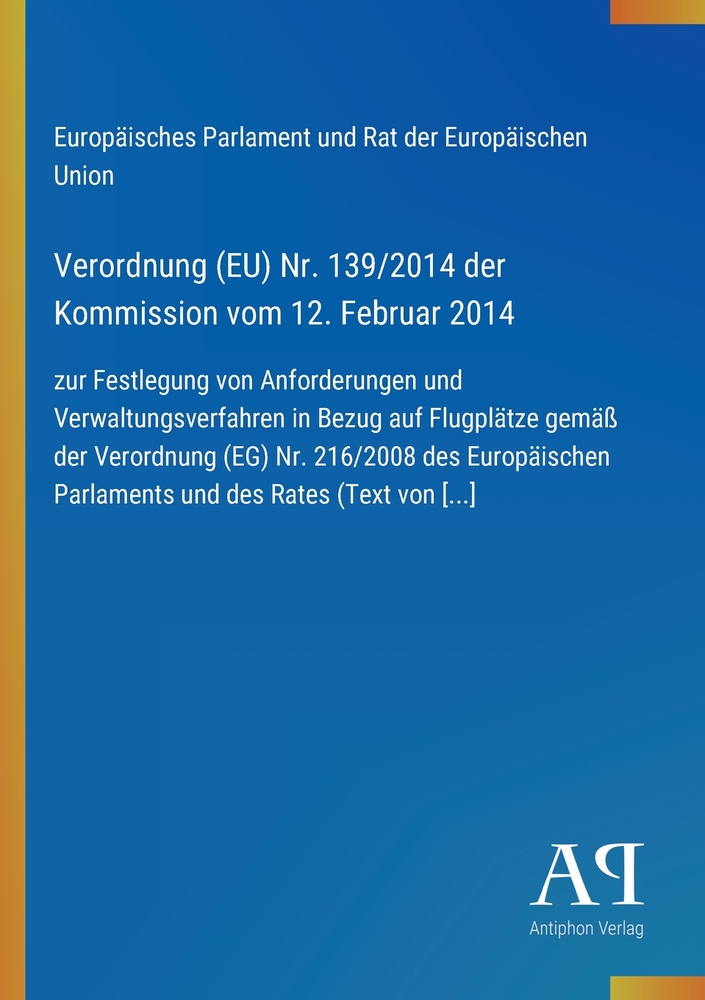 Verordnung (EU) Nr. 139/2014 der Kommission vom 12. Februar 2014: zur Festlegung von Anforderungen und Verwaltungsverfahren in Bezug auf Flugplätze ge cover