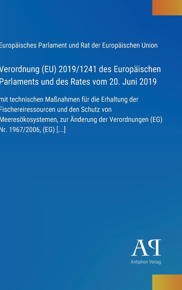 Verordnung (EU) 2019/1241 des Europäischen Parlaments und des Rates vom 20. Juni 2019: mit technischen Maßnahmen für die Erhaltung der Fischereiressou cover