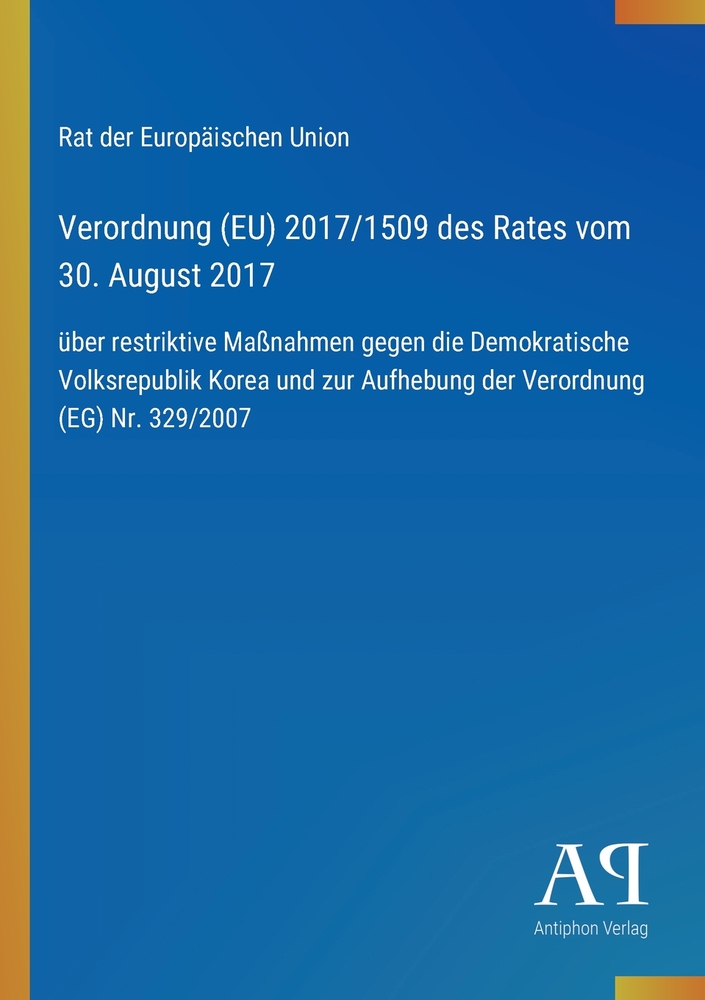 Verordnung (EU) 2017/1509 des Rates vom 30. August 2017: über restriktive Maßnahmen gegen die Demokratische Volksrepublik Korea und zur Aufhebung der cover