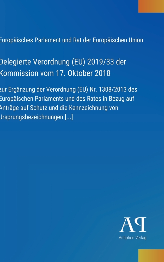 Delegierte Verordnung (EU) 2019/33 der Kommission vom 17. Oktober 2018: zur Ergänzung der Verordnung (EU) Nr. 1308/2013 des Europäischen Parlaments un cover