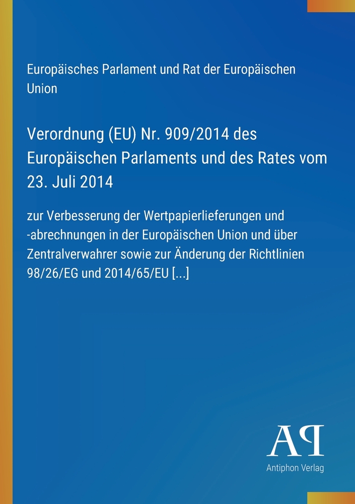 Verordnung (EU) Nr. 909/2014 des Europäischen Parlaments und des Rates vom 23. Juli 2014: zur Verbesserung der Wertpapierlieferungen und -abrechnungen cover
