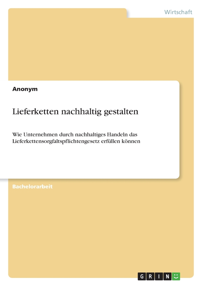 Lieferketten nachhaltig gestalten: Wie Unternehmen durch nachhaltiges Handeln das Lieferkettensorgfaltspflichtengesetz erfüllen können cover