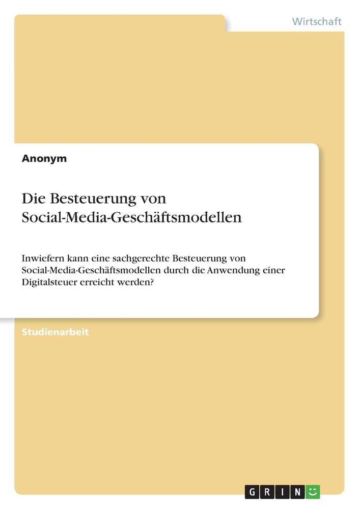 Die Besteuerung von Social-Media-Geschäftsmodellen: Inwiefern kann eine sachgerechte Besteuerung von Social-Media-Geschäftsmodellen durch die Anwendun cover