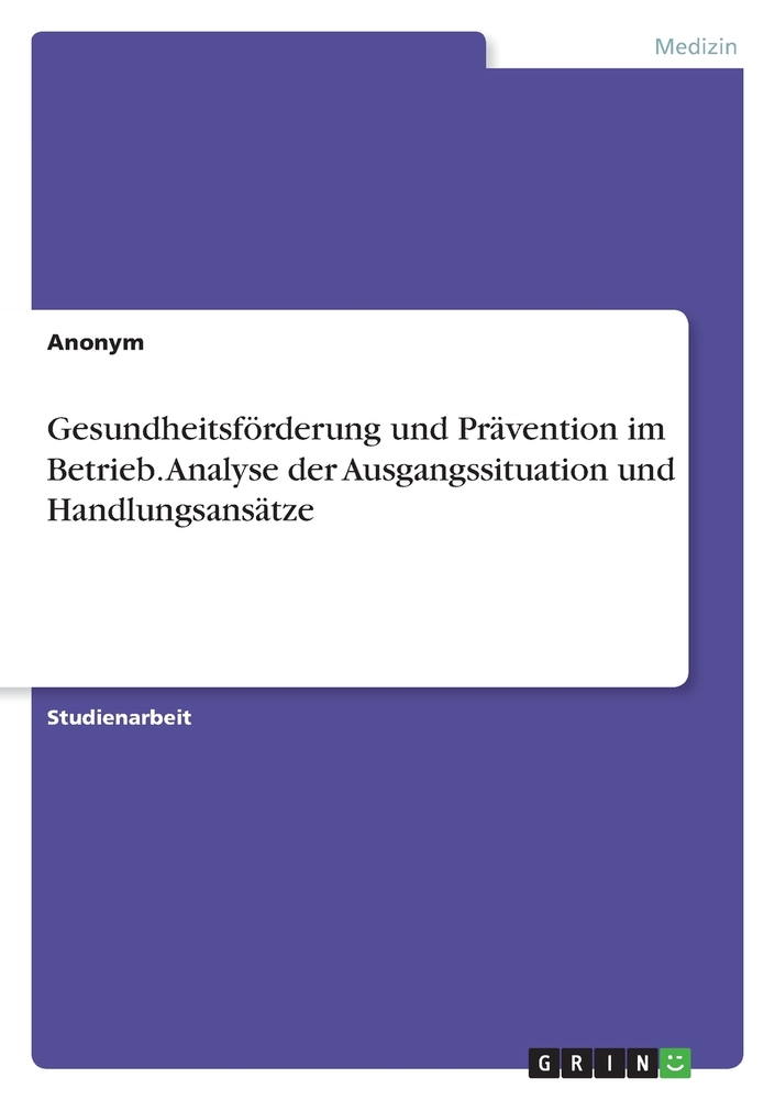 Gesundheitsförderung und Prävention im Betrieb. Analyse der Ausgangssituation und Handlungsansätze cover