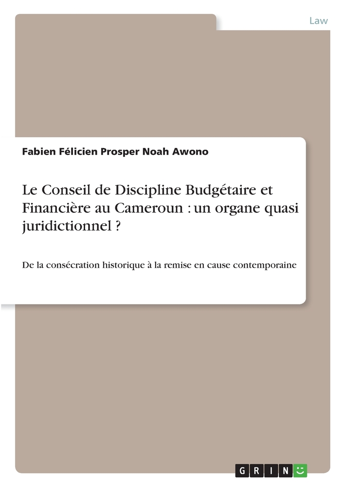 Le Conseil de Discipline Budgétaire et Financière au Cameroun: un organe quasi juridictionnel ?: De la consécration historique à la remise en cause co cover