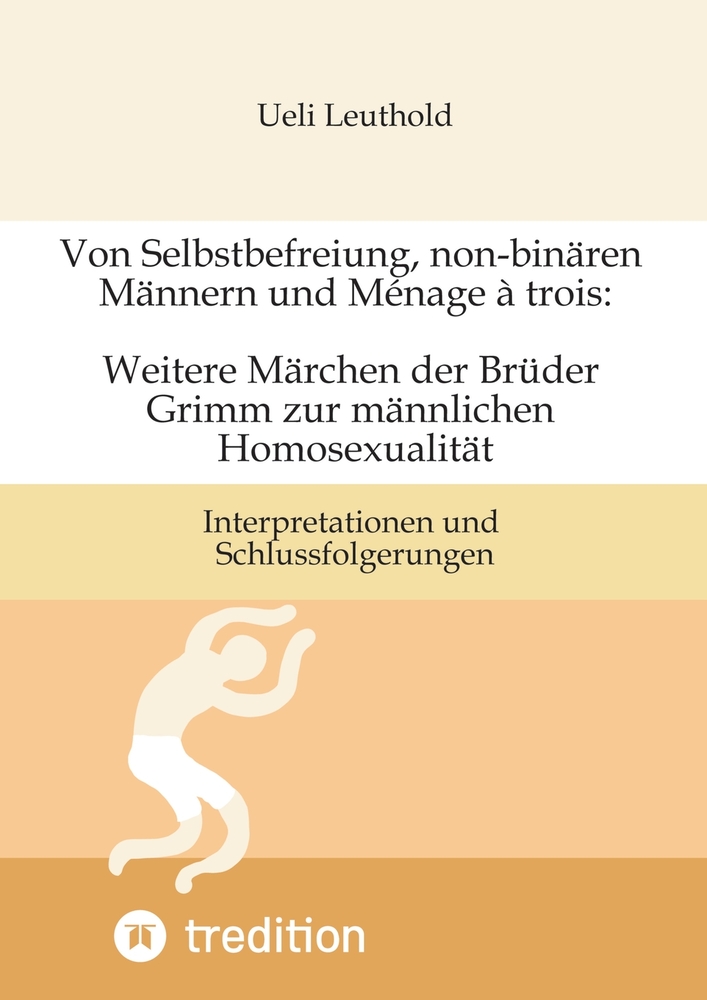 Von Selbstbefreiung, non-binären Männern und Ménage à trois: Weitere Märchen der Brüder Grimm zur männlichen Homosexualität: Interpretationen und Schl cover