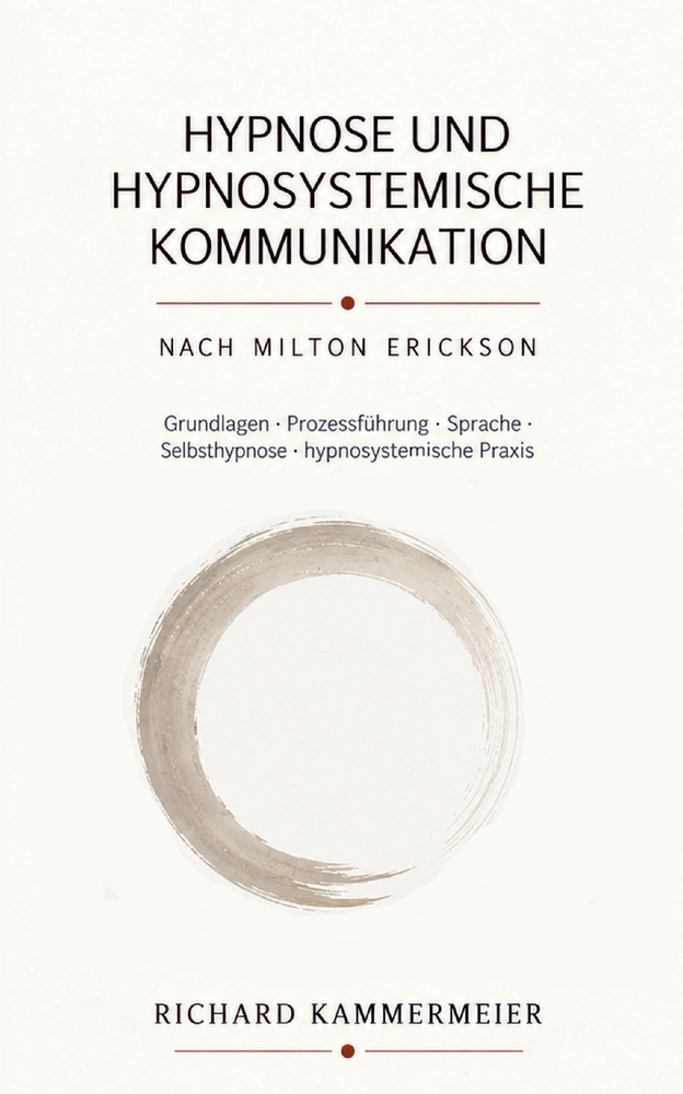 Hypnose und hypnosystemische Kommunikation nach Milton Erickson: Grundlagen - Prozessführung - Sprache - Selbsthypnose - hypnosystemische Praxis cover