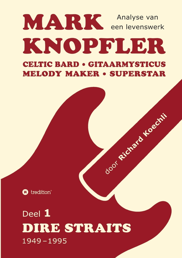 Mark Knopfler (Deel 1, Dire Straits) - het 536 pagina's tellende boek: Celtic Bard, Gitaarmysticus, Melody Maker, Superstar - Mark Knopflers fenomenal cover