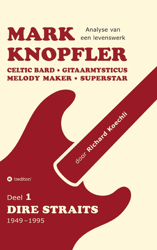 Mark Knopfler (Deel 1, Dire Straits) - het 536 pagina's tellende boek: Celtic Bard, Gitaarmysticus, Melody Maker, Superstar - Mark Knopflers fenomenal cover