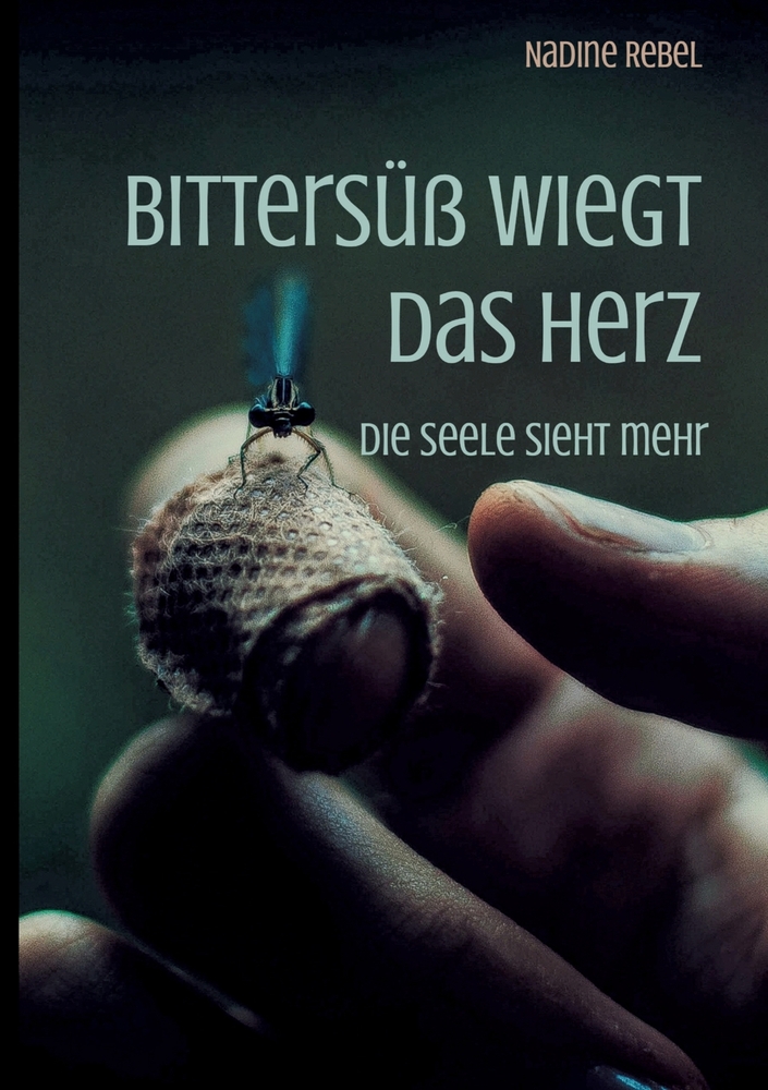 Bittersüß wiegt das Herz: Die Seele sieht mehr cover