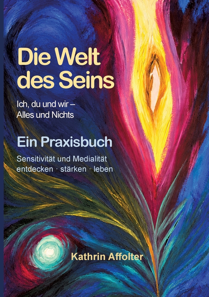 Die Welt des Seins: Ein Praxisbuch für Sensitivität und Medialität cover