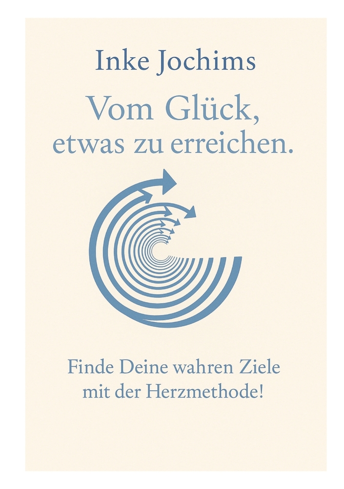 Vom Glück, etwas zu erreichen: Finde Deine wahren Ziele mit der Herzmethode! cover